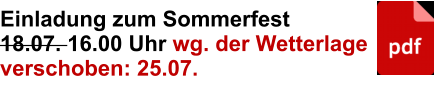 Einladung zum Sommerfest 18.07. 16.00 Uhr wg. der Wetterlage verschoben: 25.07.